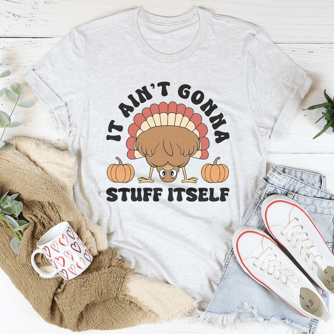 It Ain't Gonna Stuff Itself Tee-3