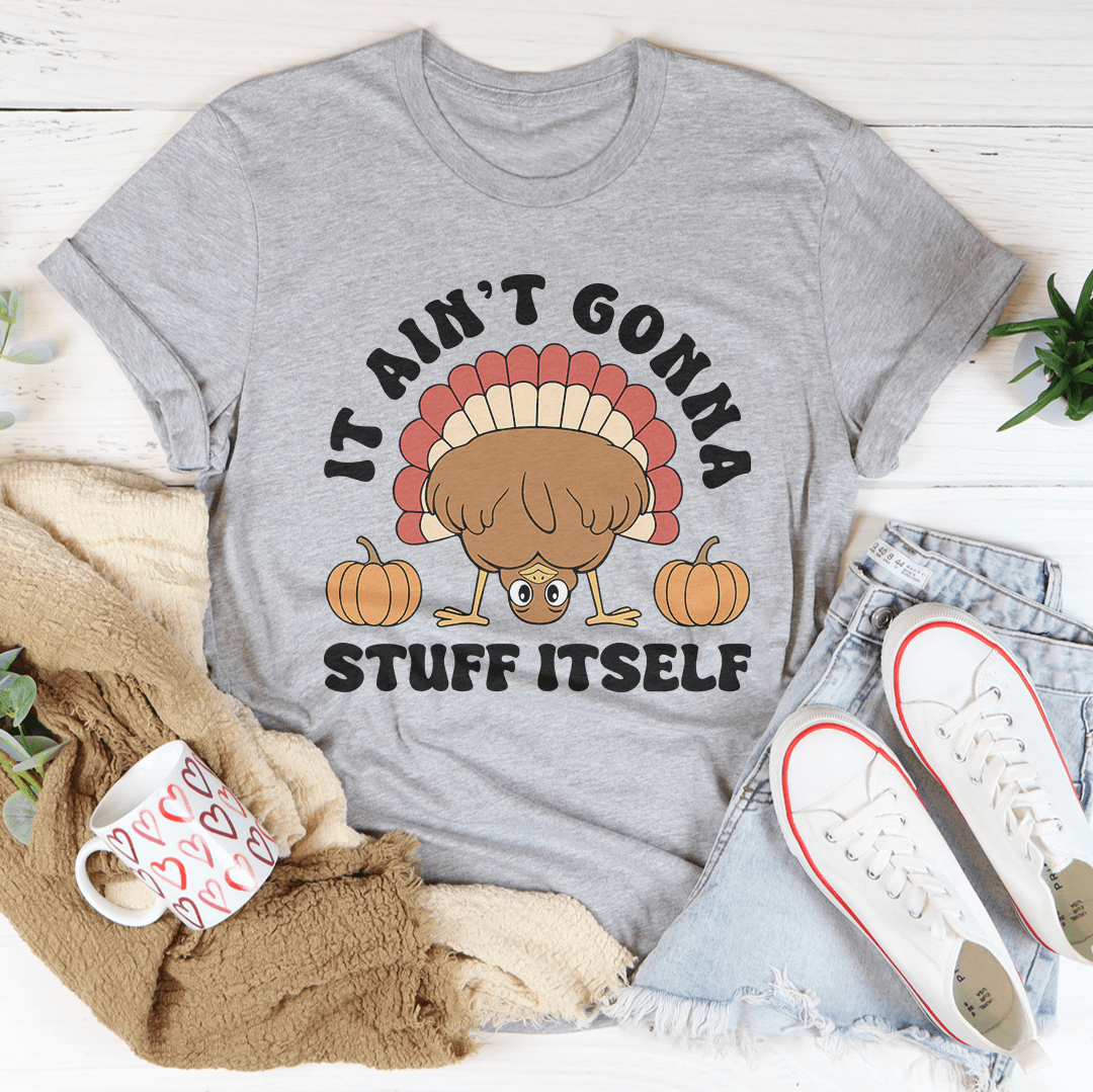 It Ain't Gonna Stuff Itself Tee-1